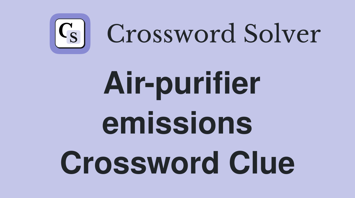Air-purifier emissions Crossword Clue