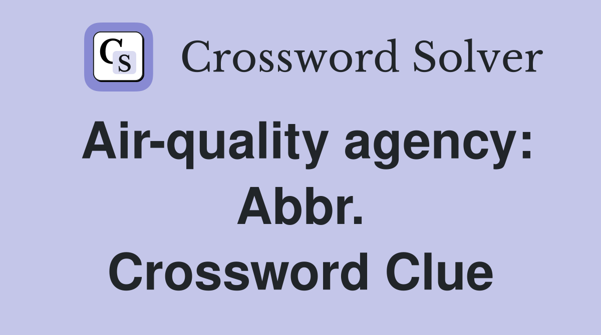 Air-quality agency: Abbr. Crossword Clue