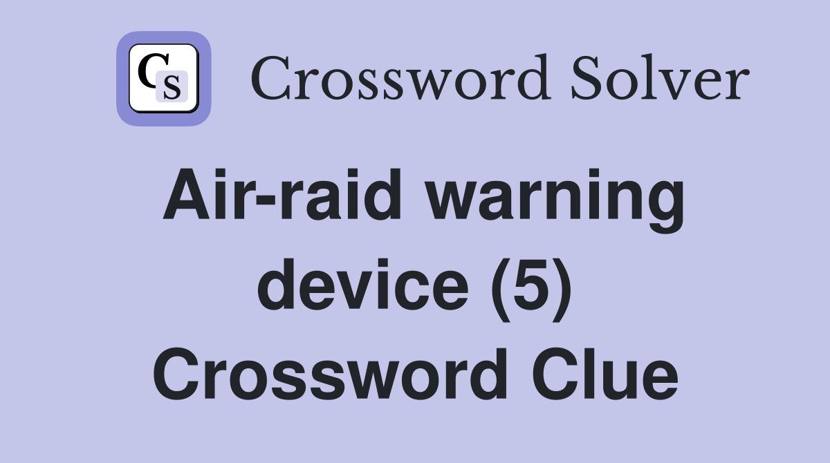 Air-raid warning device (5) Crossword Clue