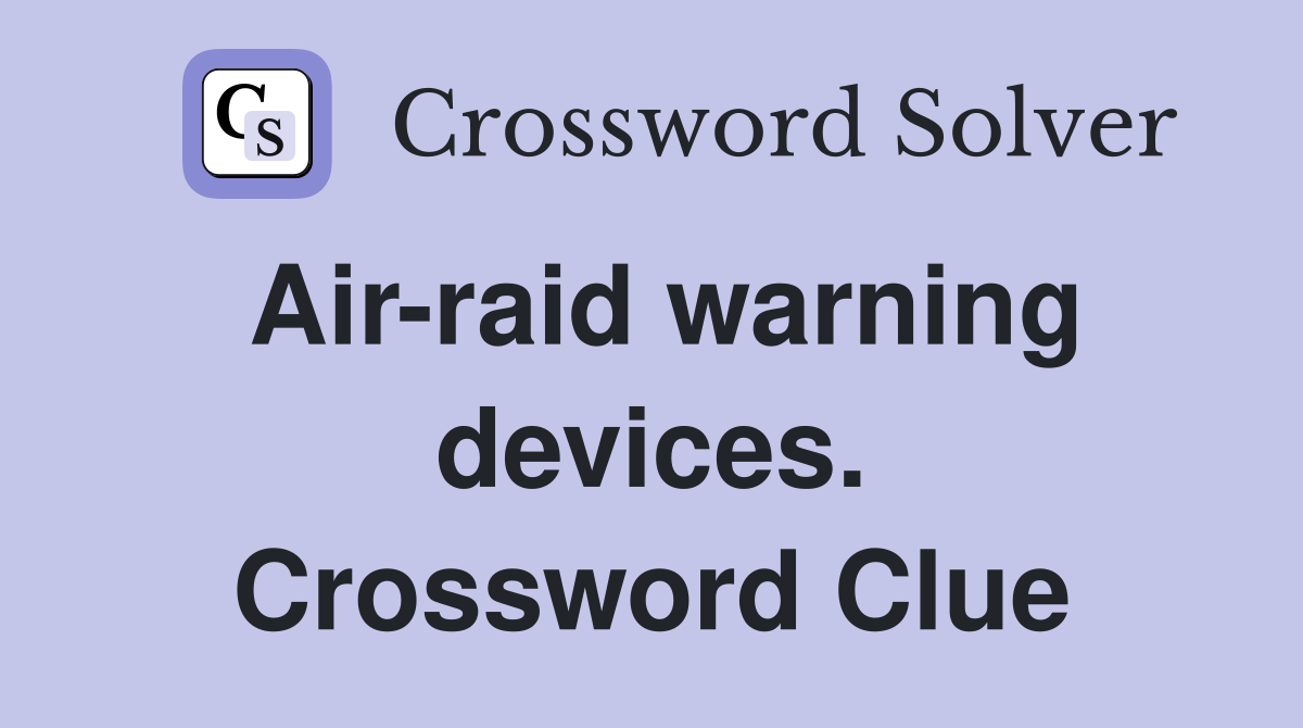 Air-raid warning devices. Crossword Clue