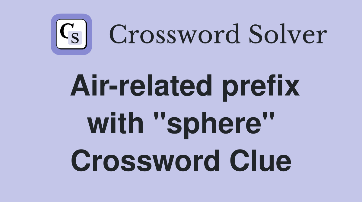 Air-related prefix with "sphere" Crossword Clue