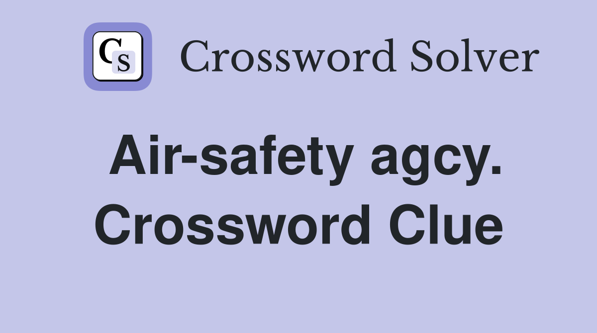 Air-safety agcy. Crossword Clue
