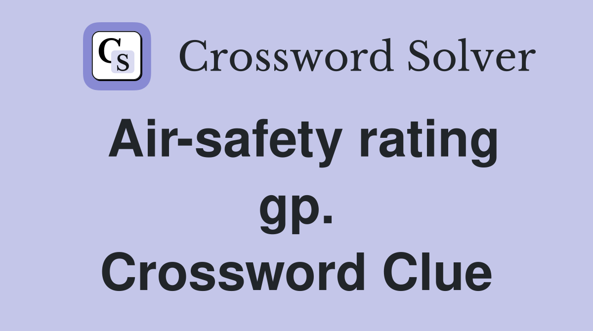 Air-safety rating gp. Crossword Clue