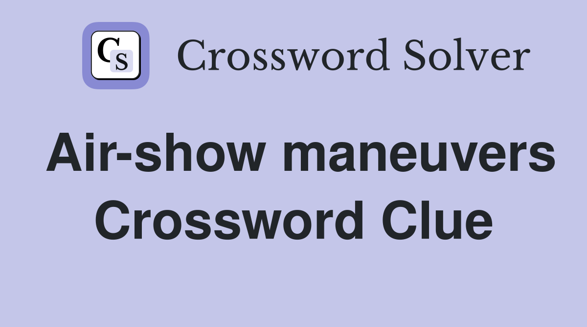 Air-show maneuvers Crossword Clue