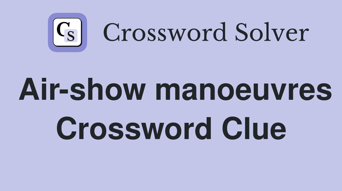 Air-show manoeuvres Crossword Clue