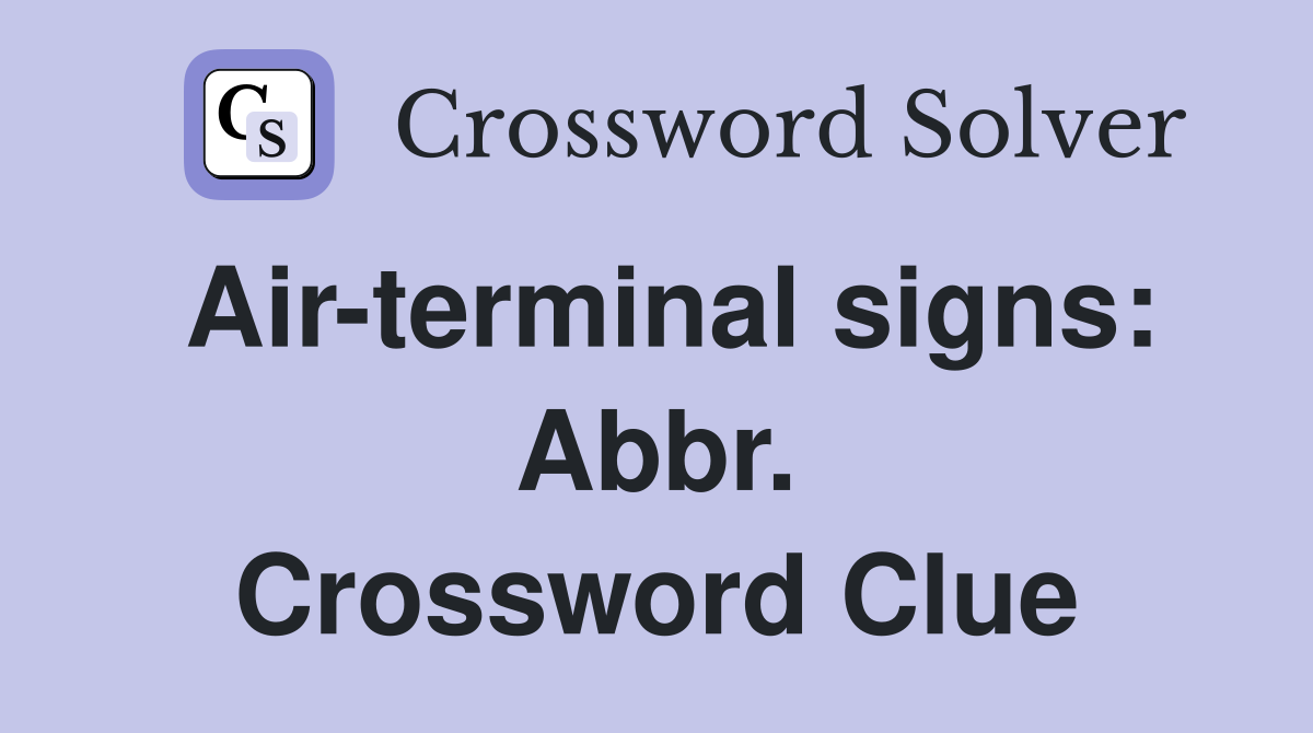 Air-terminal signs: Abbr. Crossword Clue