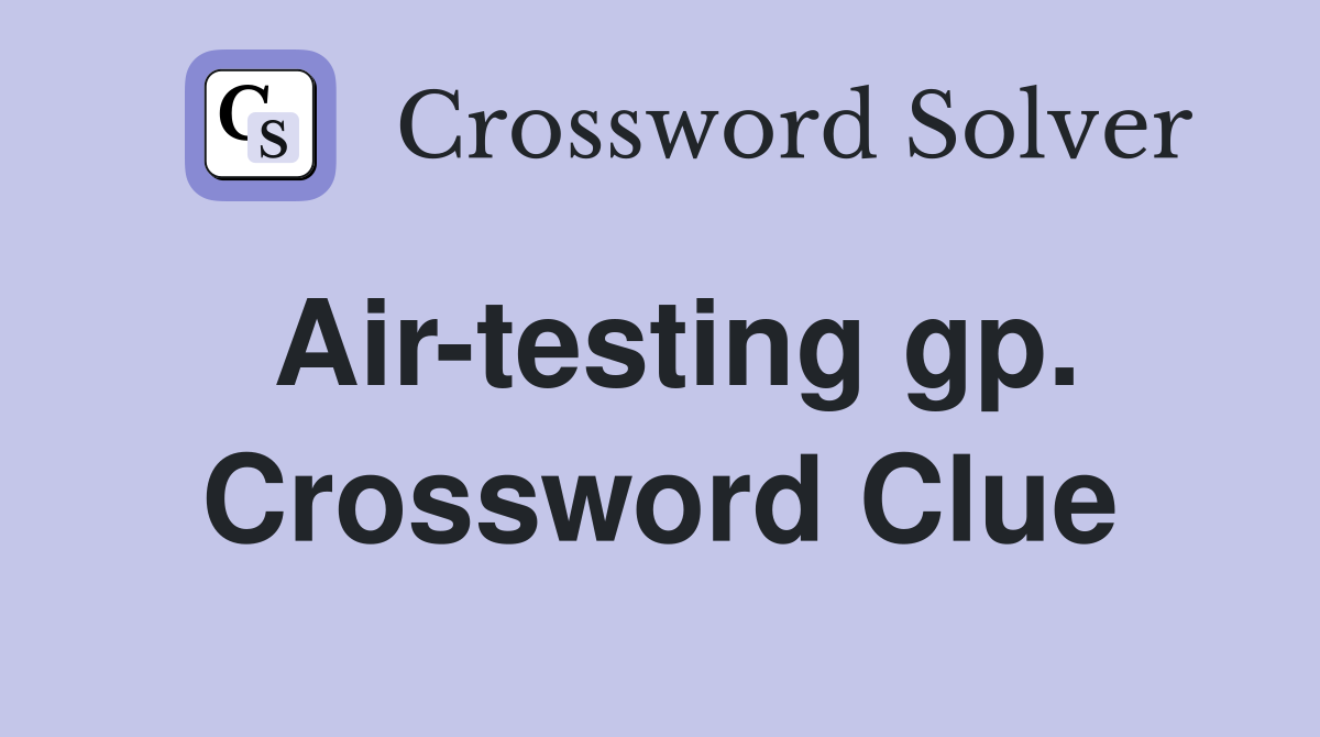 Air-testing gp. Crossword Clue
