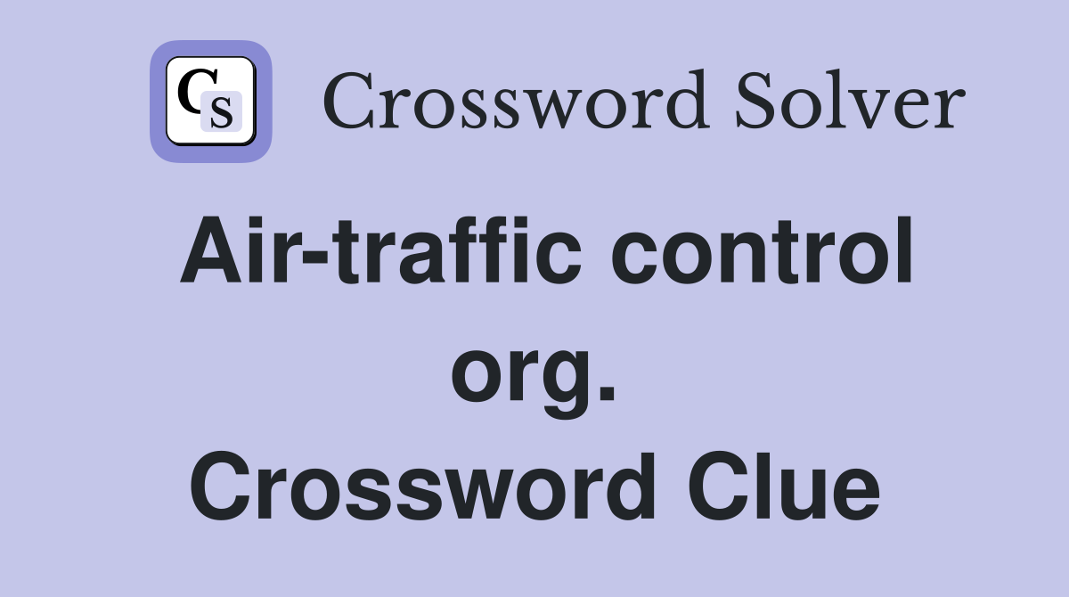 Air-traffic control org. Crossword Clue