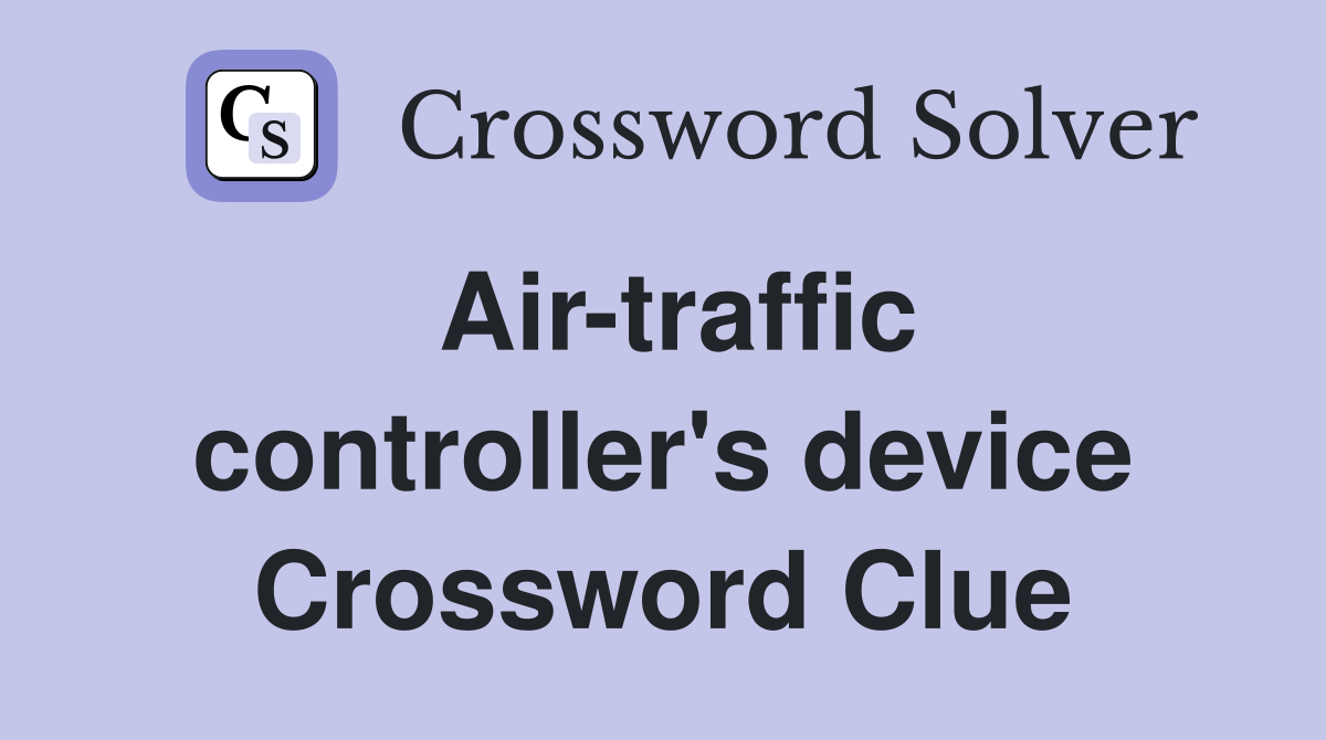 Air-traffic controller's device Crossword Clue