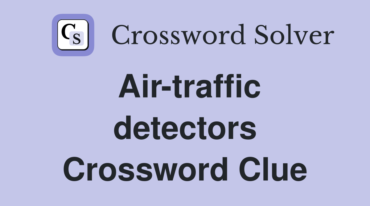 Air-traffic detectors Crossword Clue