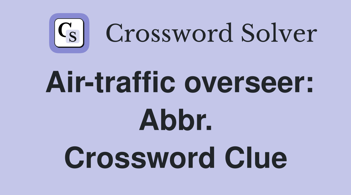 Air-traffic overseer: Abbr. Crossword Clue