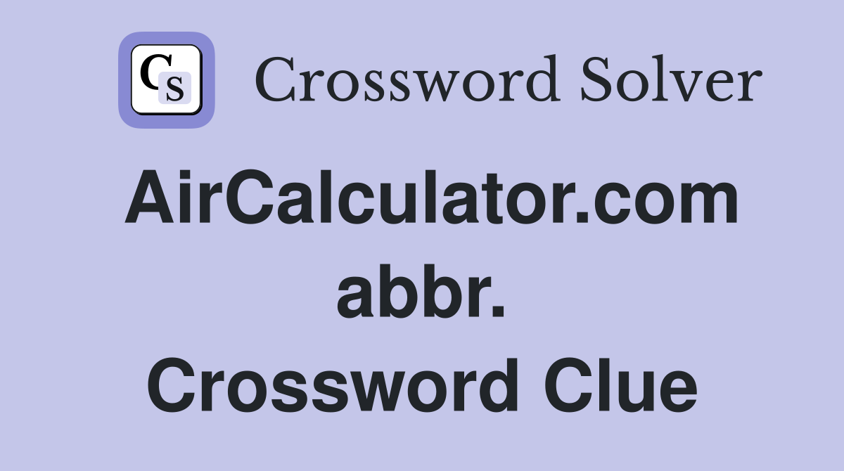 AirCalculator.com abbr. Crossword Clue