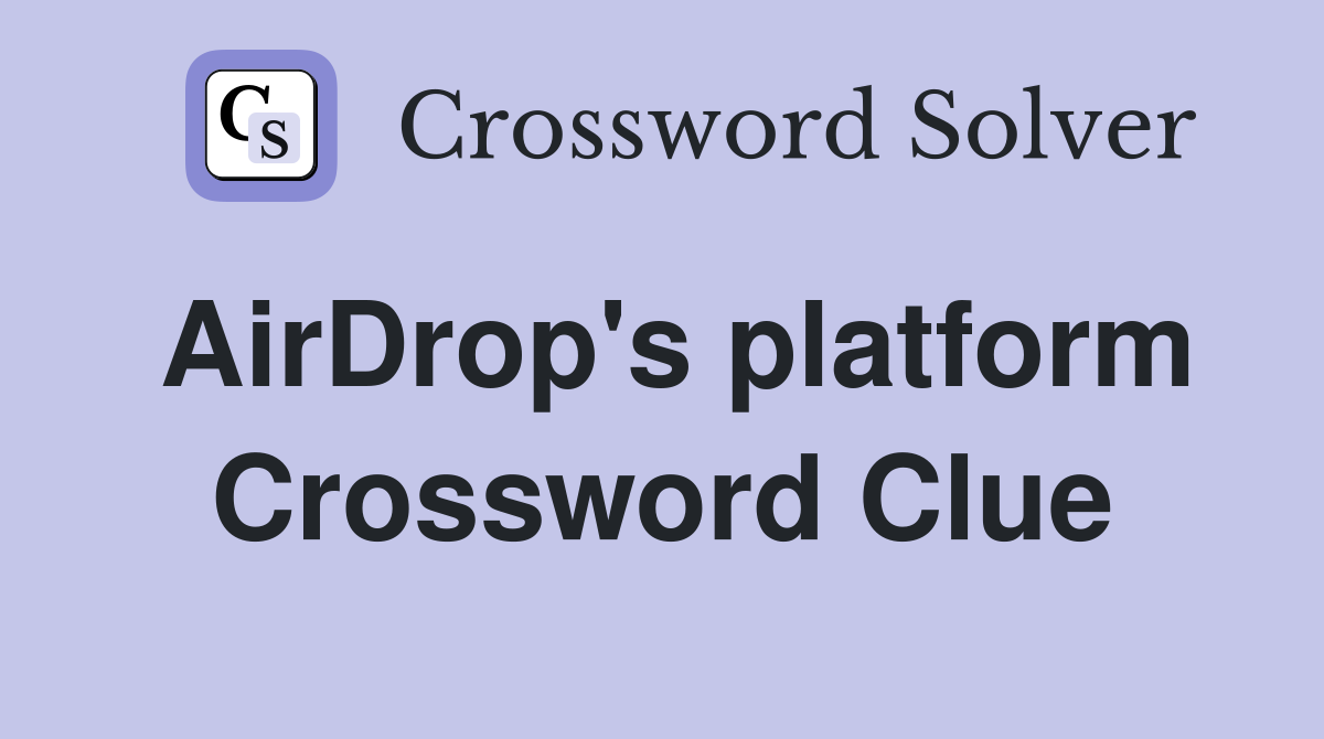 AirDrop's platform Crossword Clue