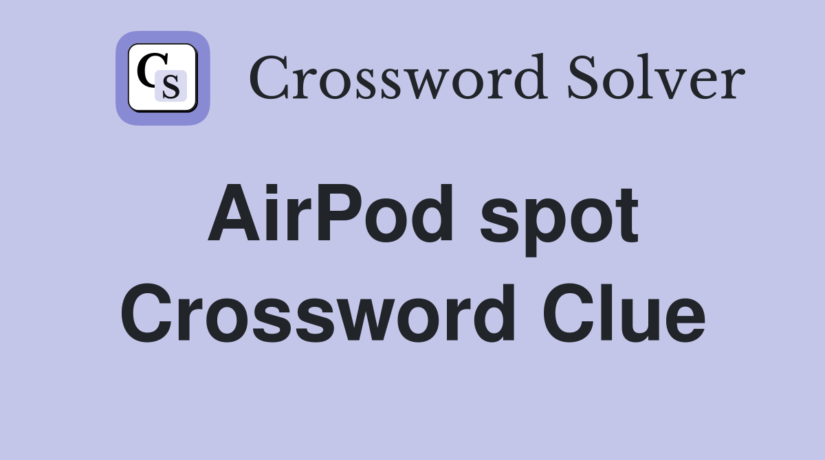 AirPod spot Crossword Clue