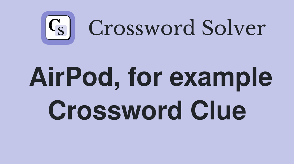 AirPod, for example Crossword Clue