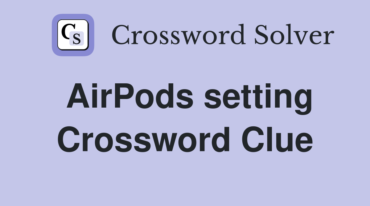 AirPods setting Crossword Clue