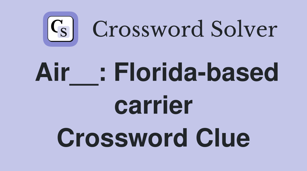 Air__: Florida-based carrier Crossword Clue