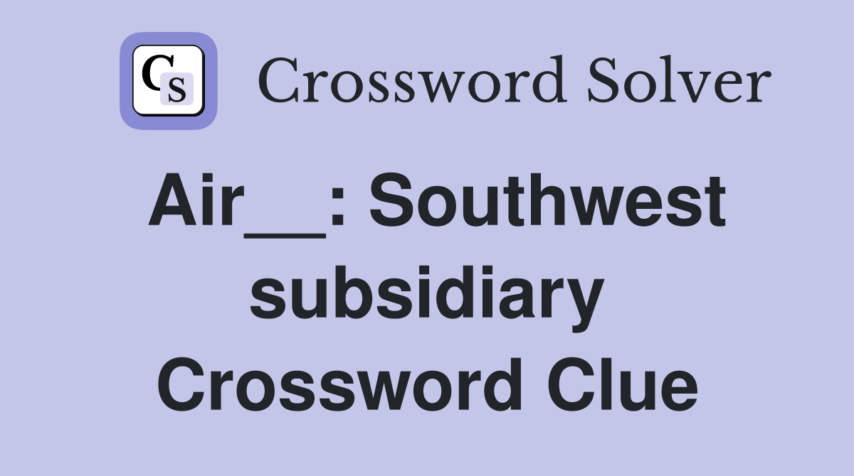 Air : Southwest subsidiary Crossword Clue Answers Crossword Solver