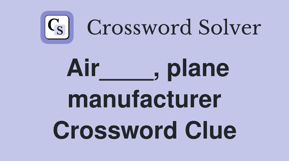 Air____, plane manufacturer Crossword Clue