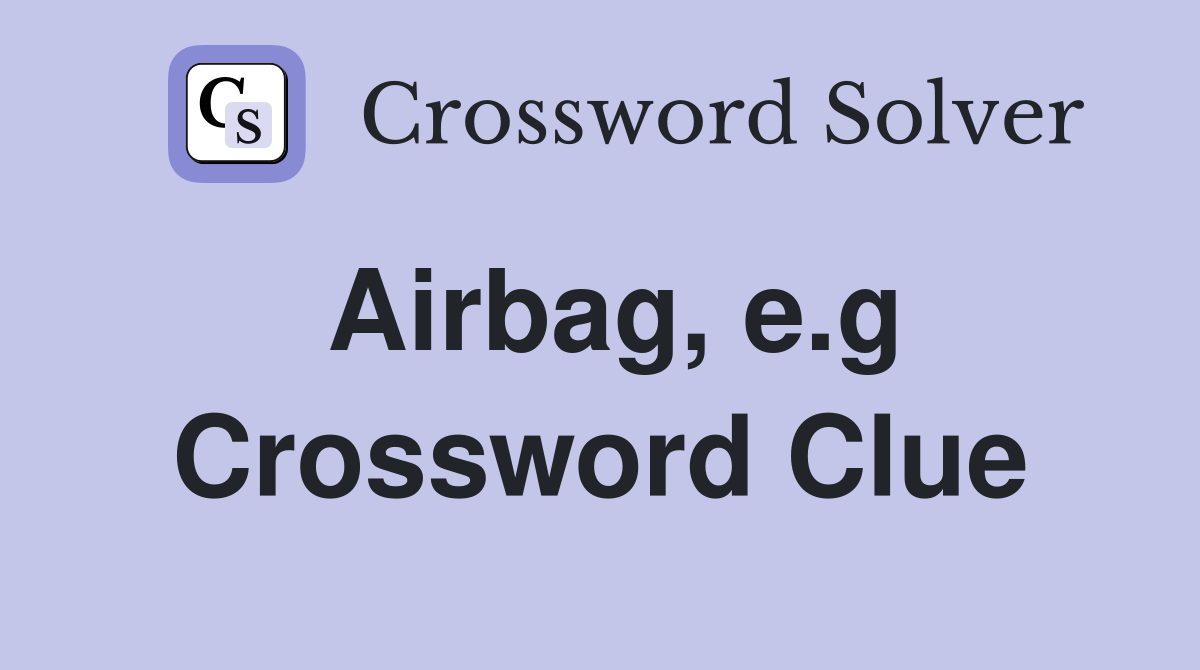 Airbag, e.g Crossword Clue
