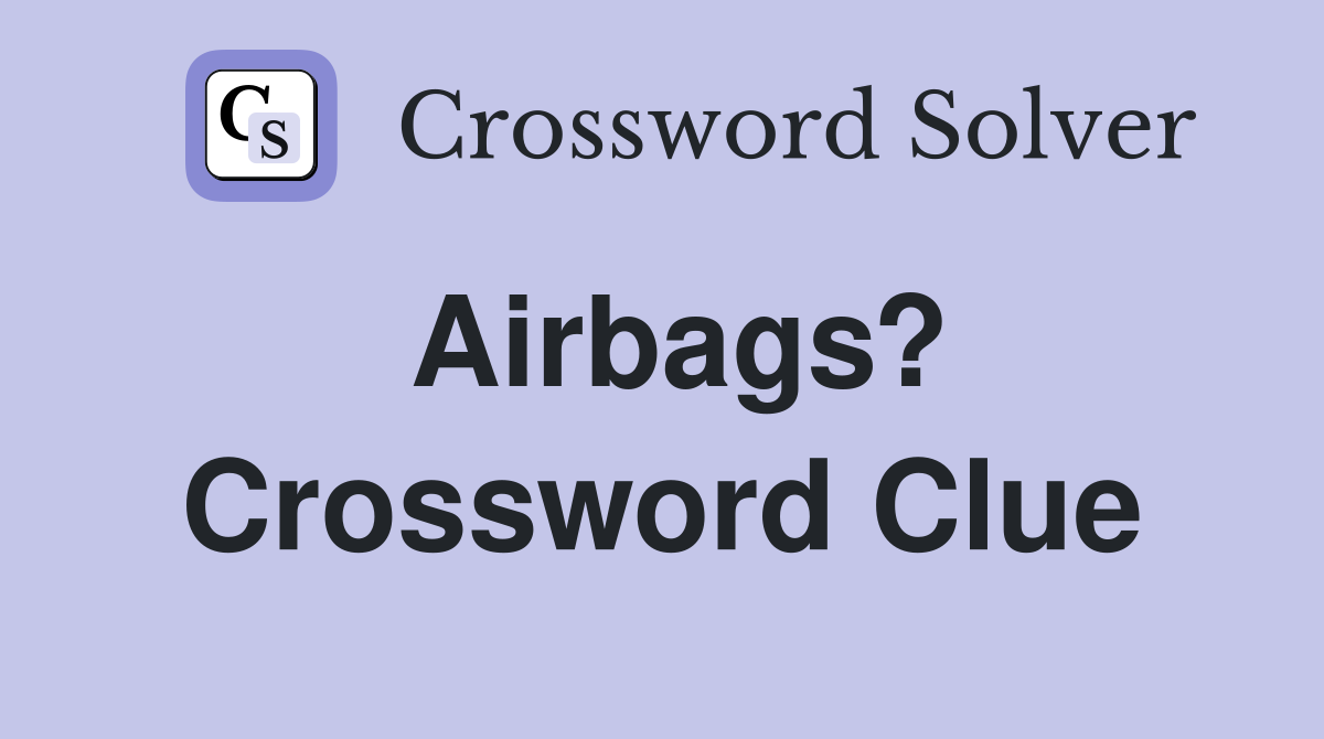 Airbags? Crossword Clue