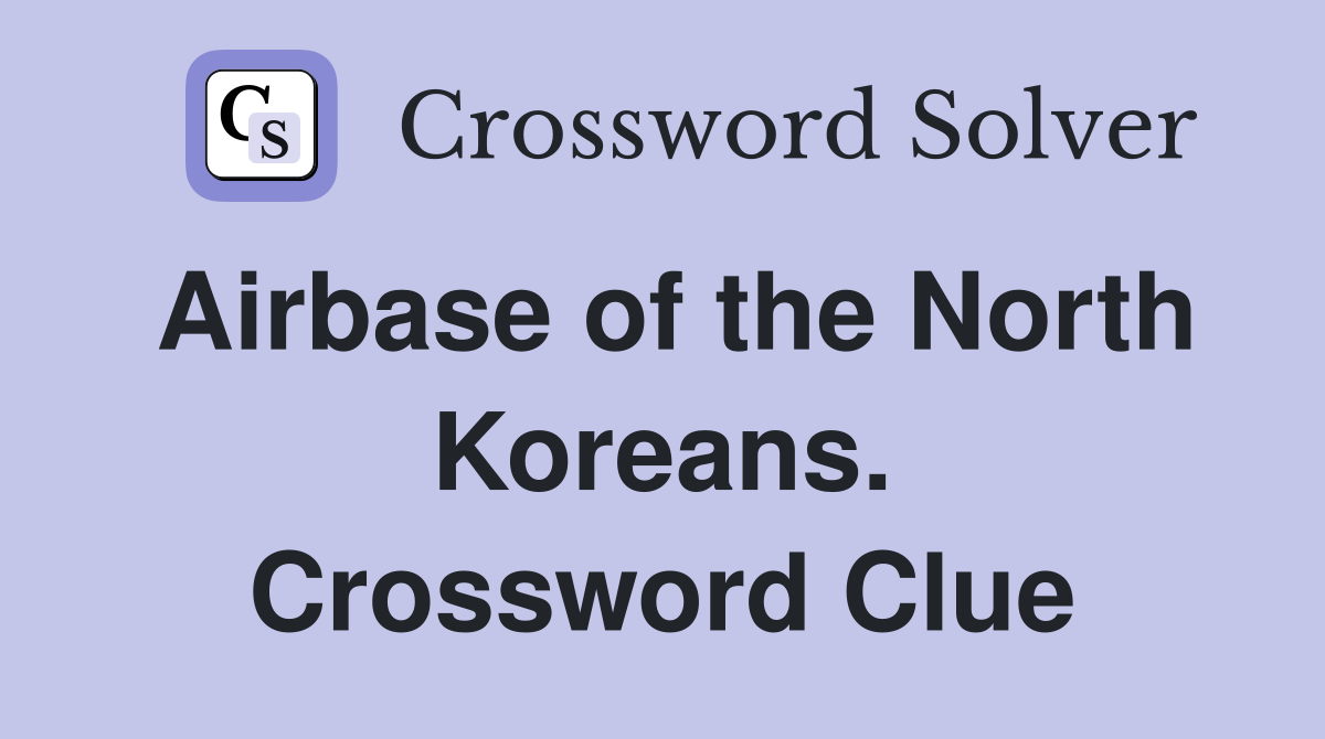 Airbase of the North Koreans. Crossword Clue