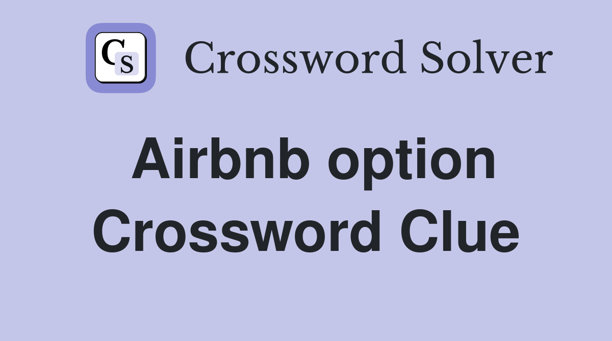 Airbnb option Crossword Clue