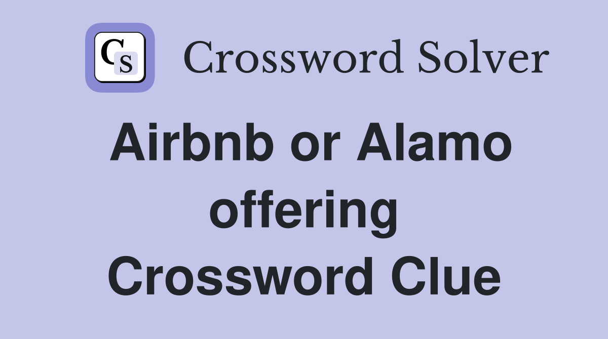 Airbnb or Alamo offering Crossword Clue