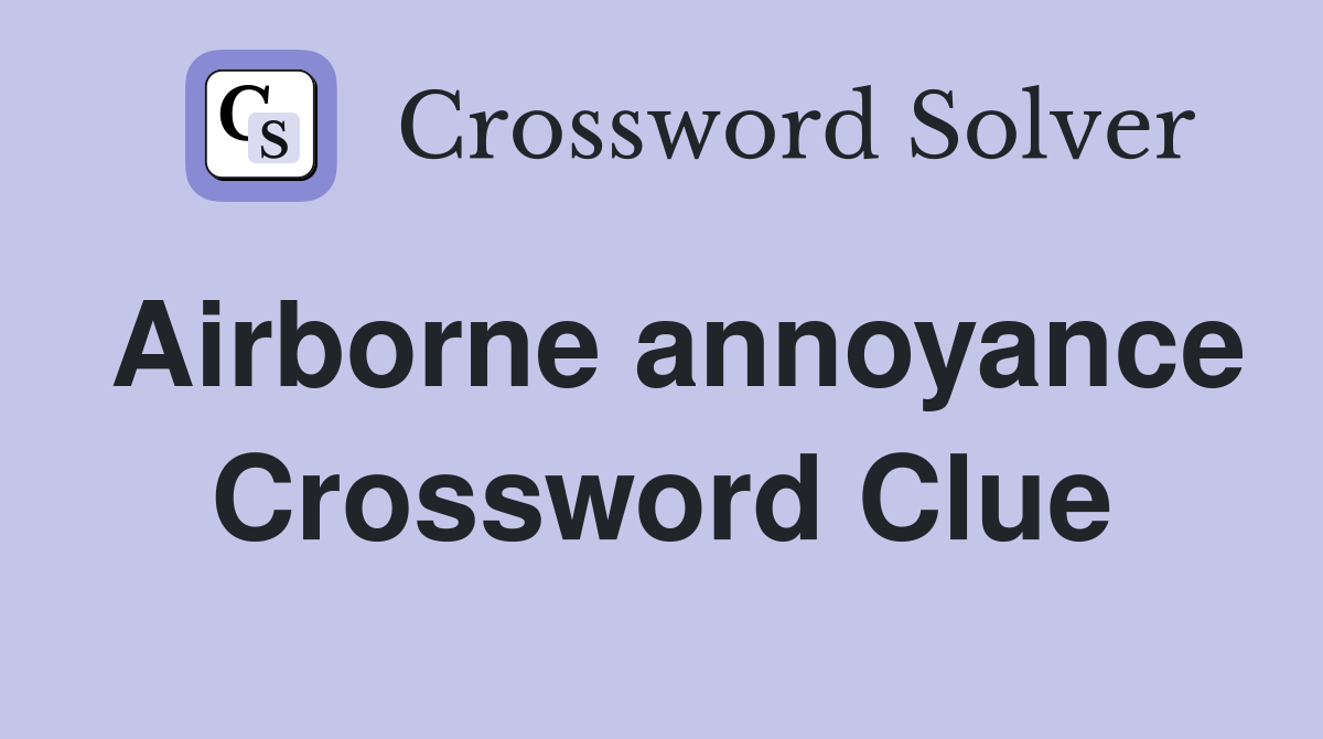 Airborne annoyance Crossword Clue
