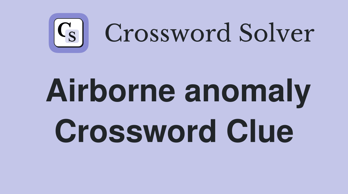 Airborne anomaly Crossword Clue
