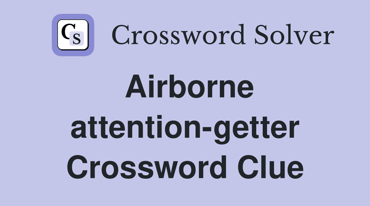 Airborne attention-getter Crossword Clue