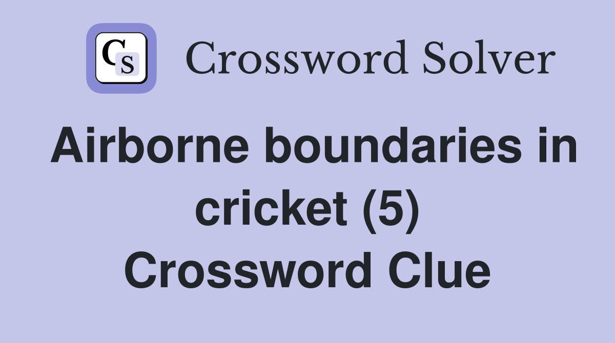 Airborne boundaries in cricket (5) Crossword Clue