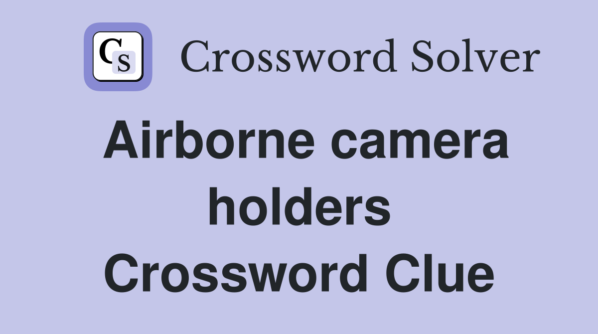Airborne camera holders Crossword Clue