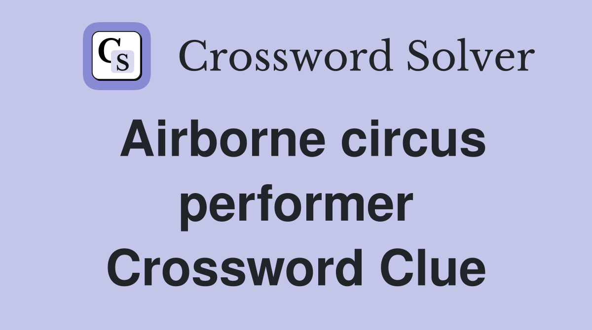 Airborne circus performer Crossword Clue