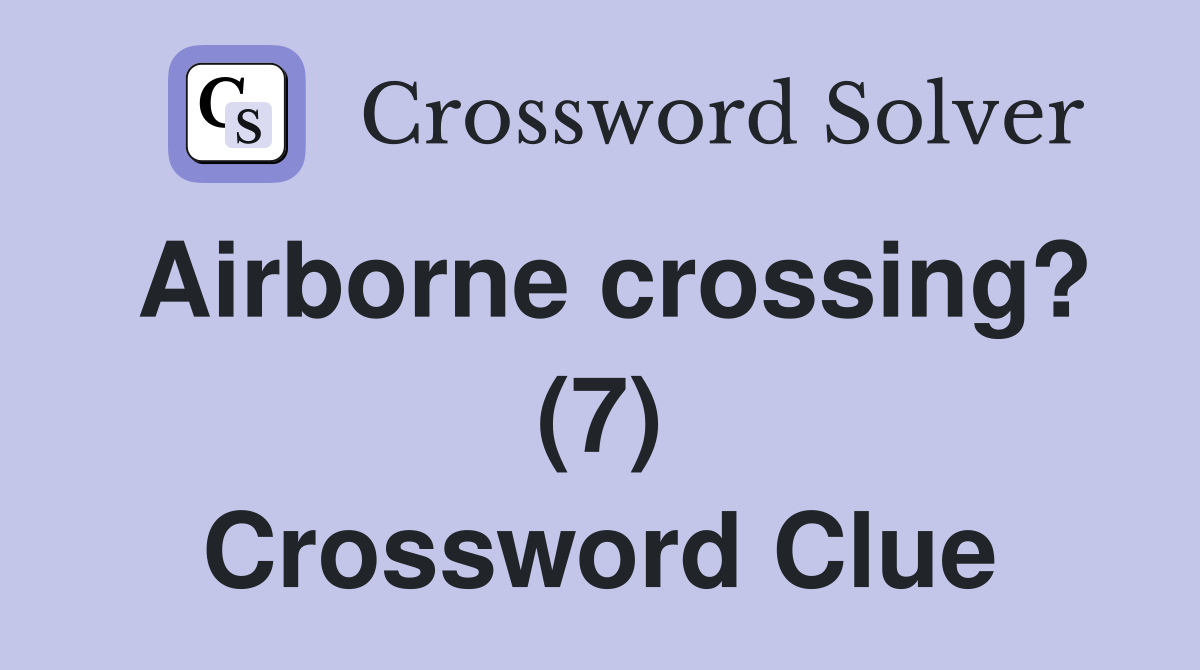 Airborne crossing? (7) Crossword Clue