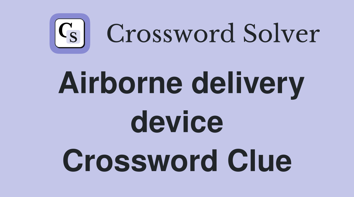 Airborne delivery device Crossword Clue