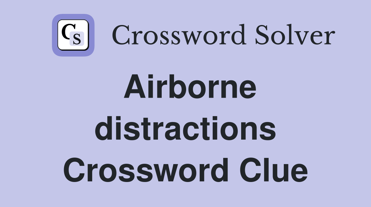 Airborne distractions Crossword Clue