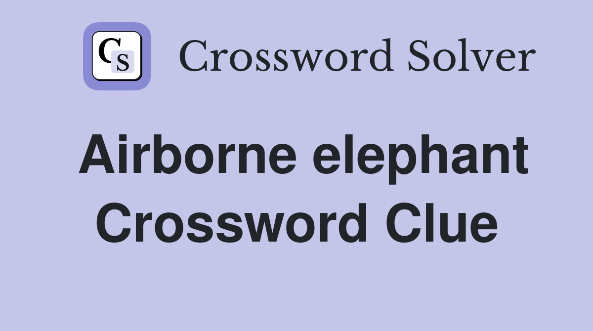 Airborne elephant Crossword Clue