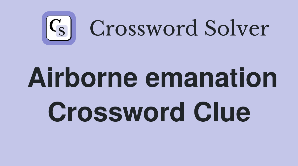 Airborne emanation Crossword Clue