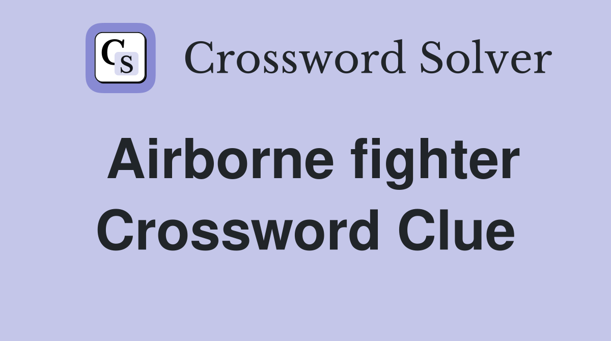 Airborne fighter Crossword Clue