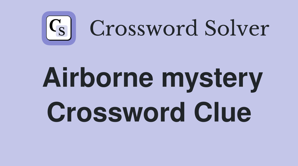 Airborne mystery Crossword Clue