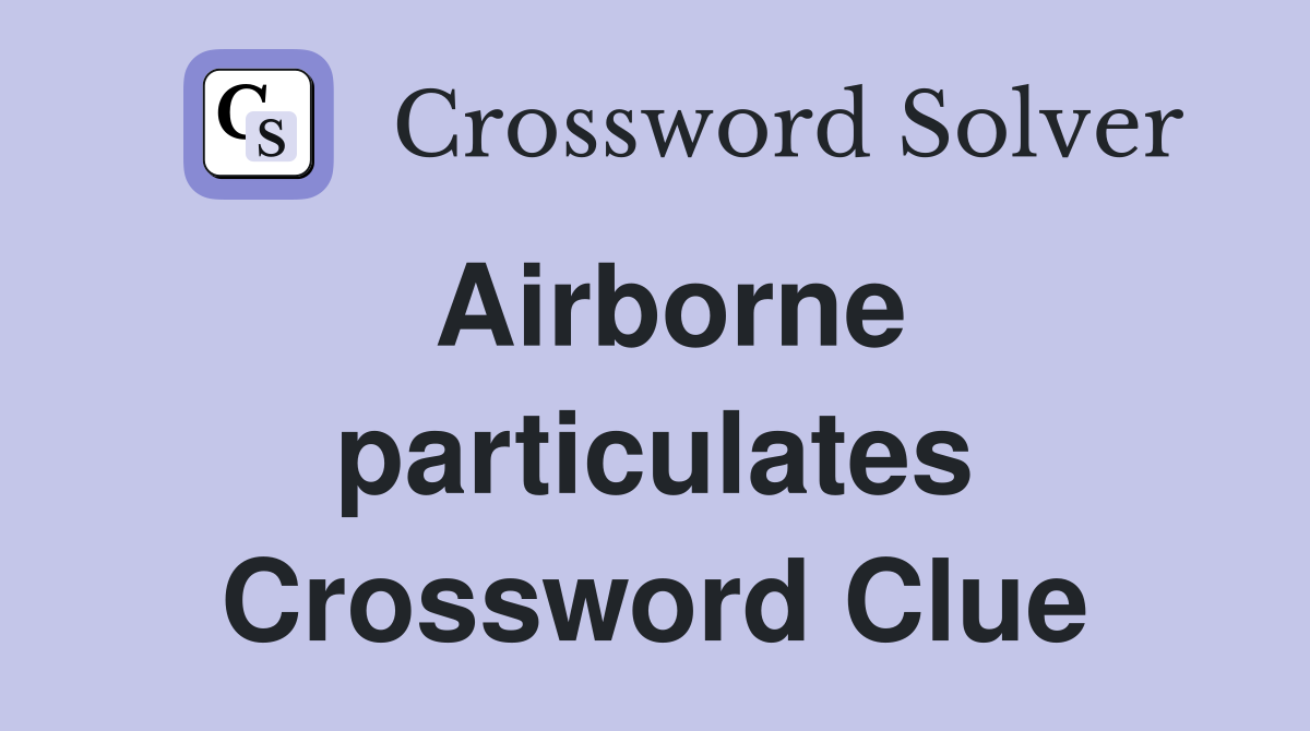 Airborne particulates Crossword Clue