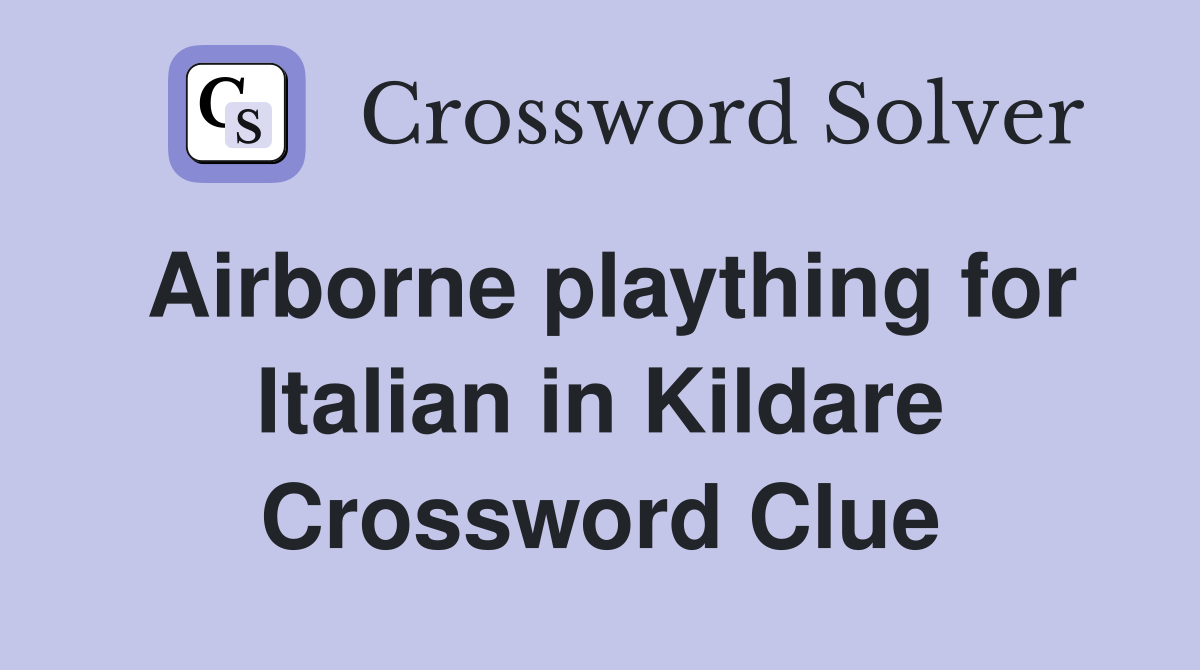 Airborne plaything for Italian in Kildare Crossword Clue
