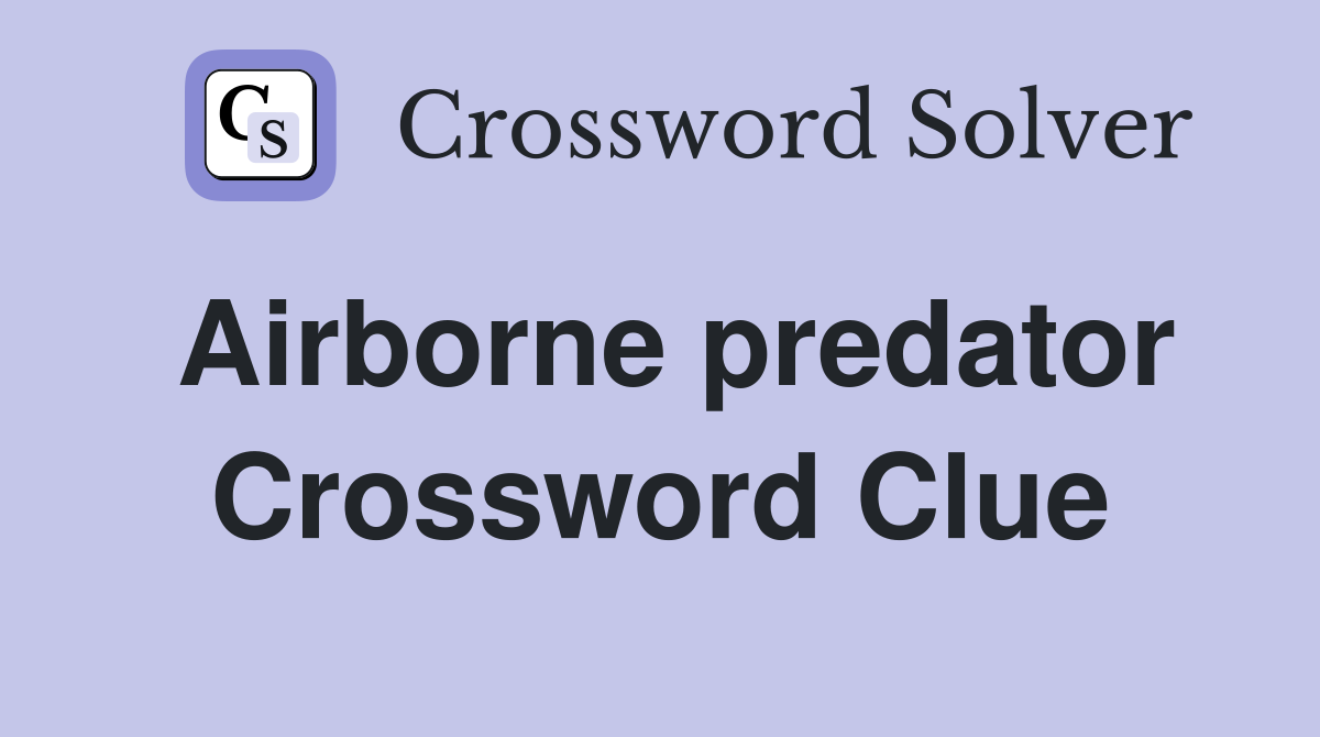 Airborne predator Crossword Clue