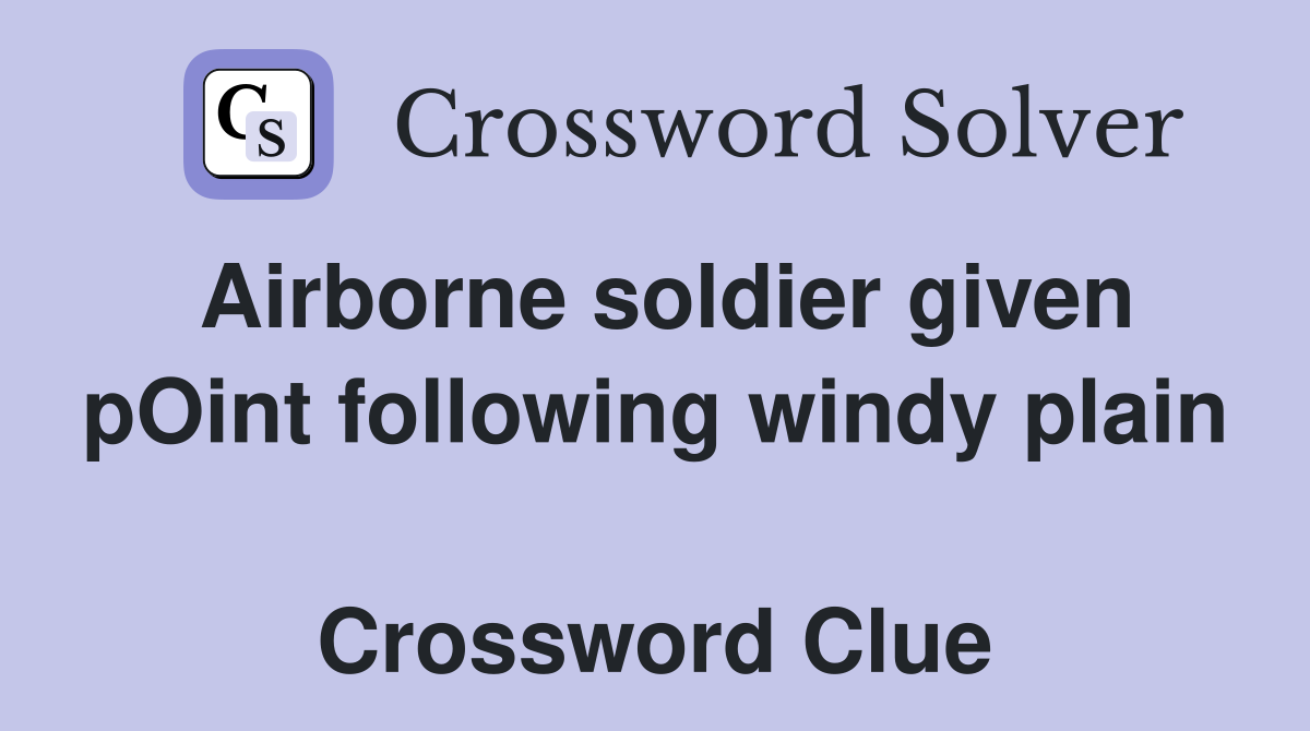 Airborne soldier given pOint following windy plain  Crossword Clue
