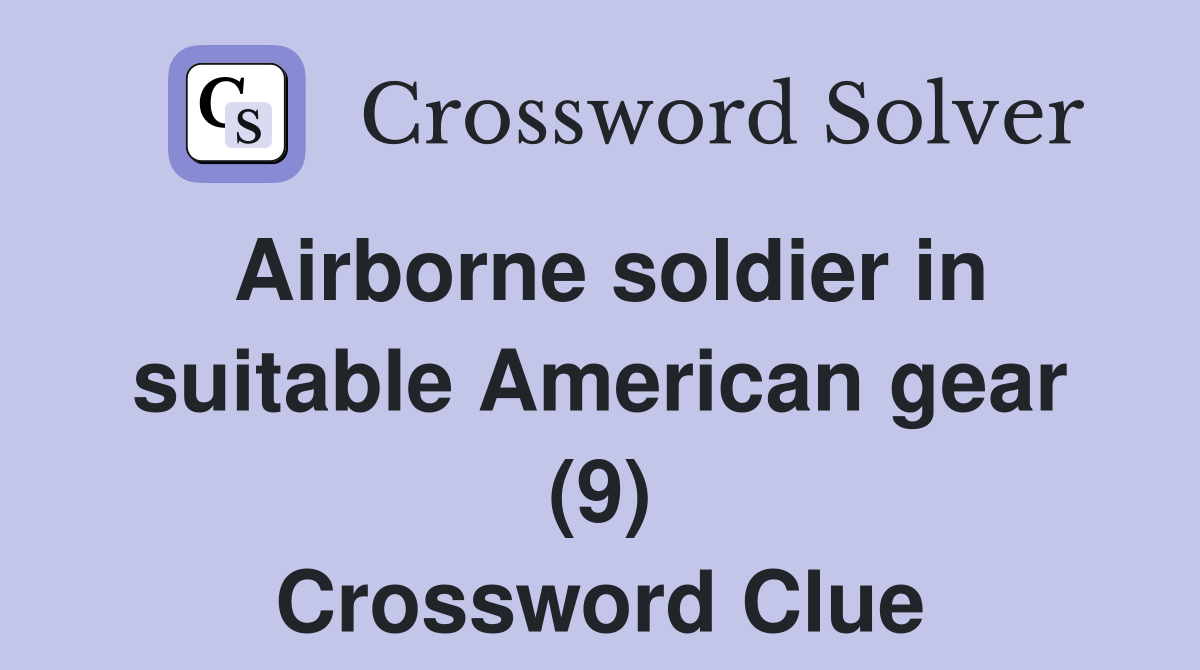 Airborne soldier in suitable American gear (9) Crossword Clue
