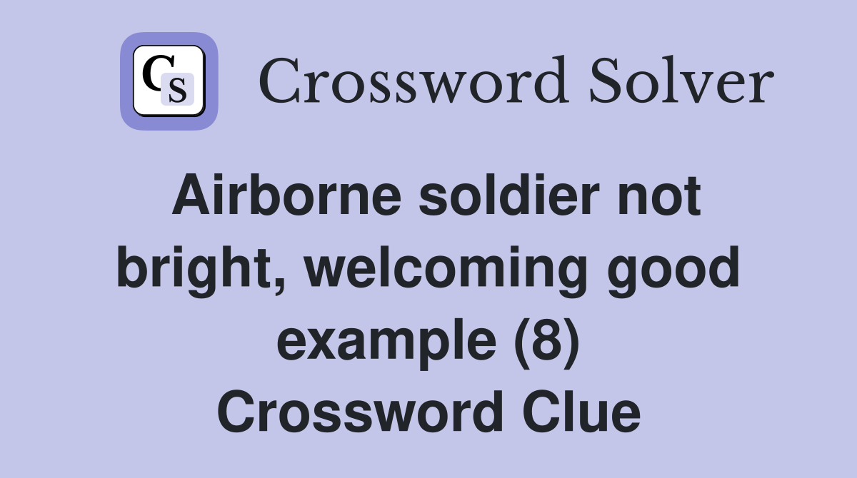 Airborne soldier not bright, welcoming good example (8) Crossword Clue