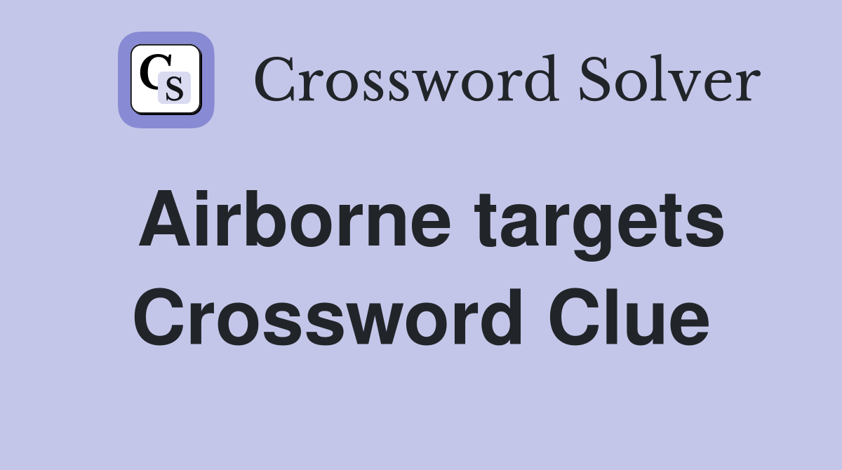 Airborne targets Crossword Clue
