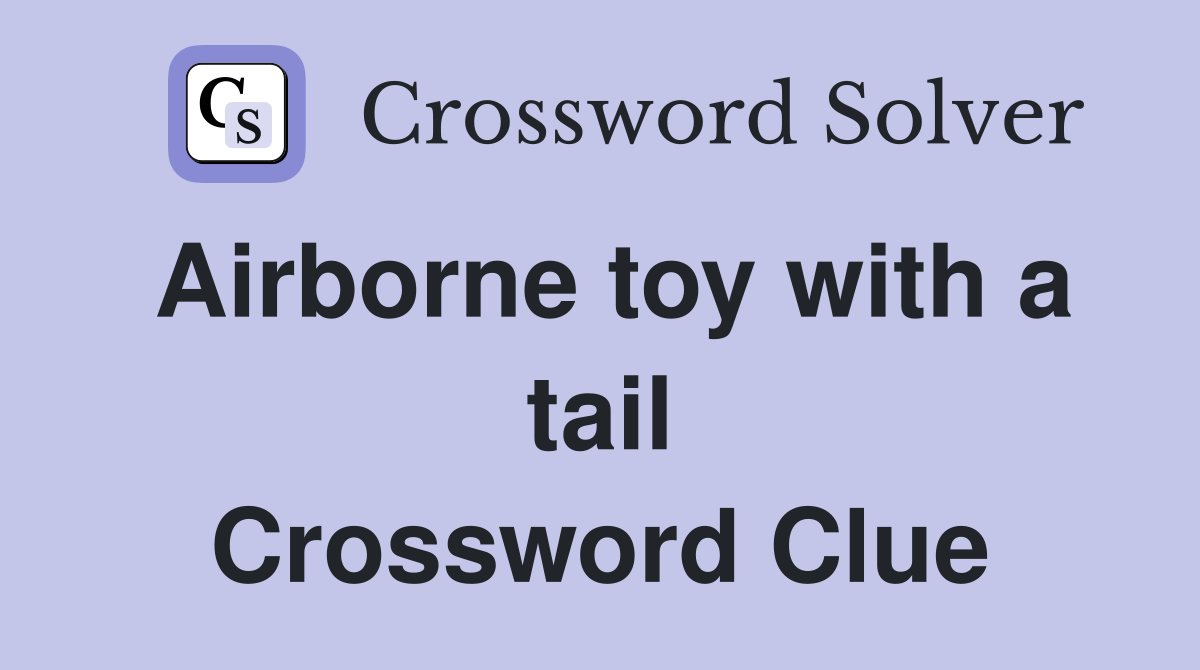 Airborne toy with a tail Crossword Clue