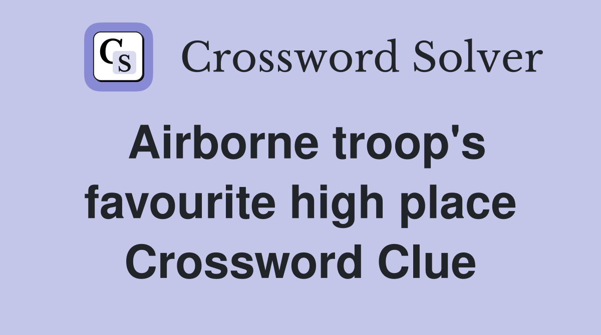 Airborne troop's favourite high place Crossword Clue